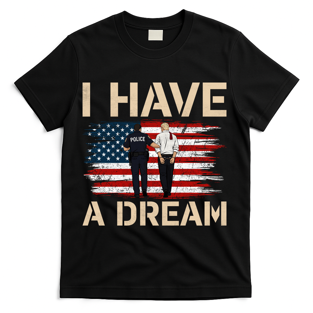 Anti Trump I Have A Dream Police Arrest Protest T-Shirt - Black
