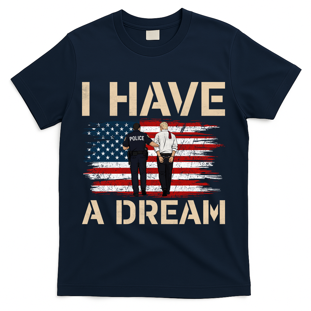 Anti Trump I Have A Dream Police Arrest Protest T-Shirt - Navy