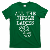 All The Jingle Ladies Funny Christmas T-Shirt - Irish Green