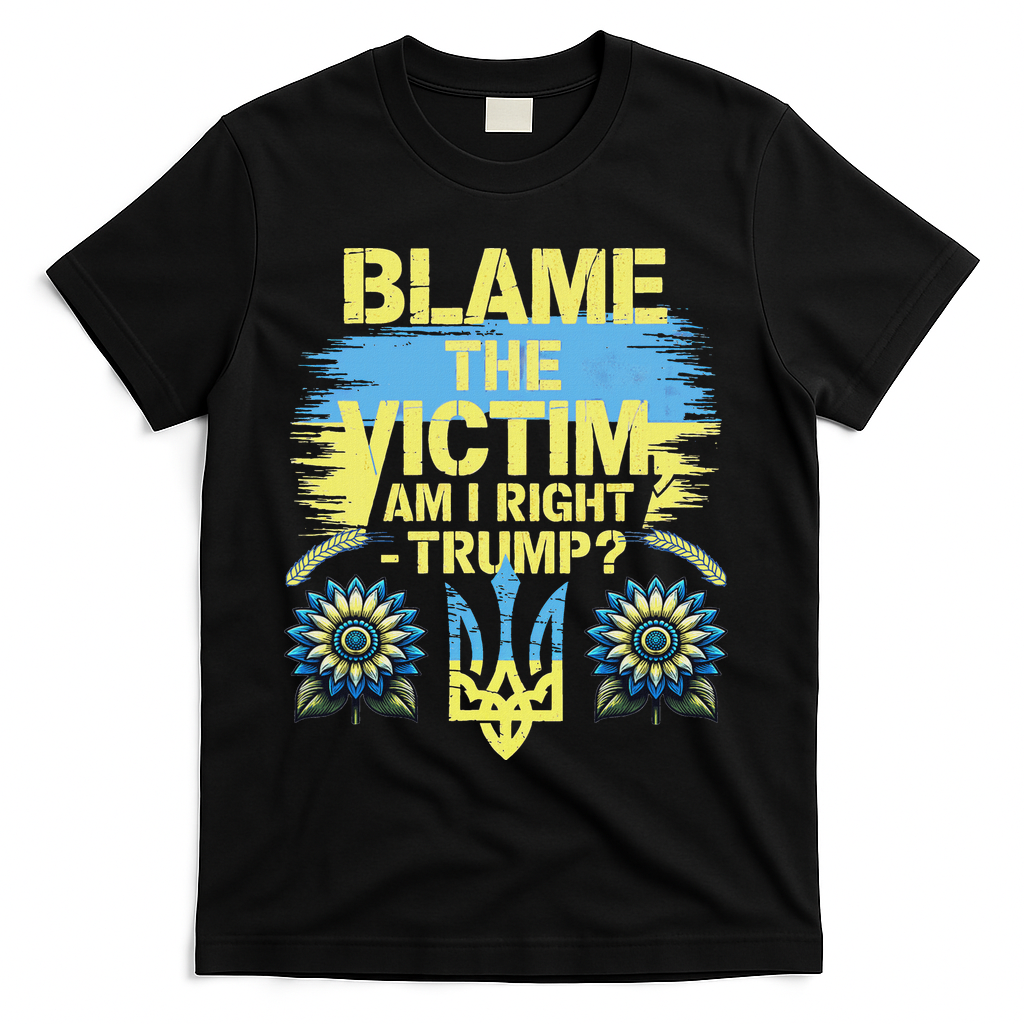 Anti Trump Pro Ukraine Blame The Victim T-Shirt - Black