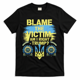 Anti Trump Pro Ukraine Blame The Victim T-Shirt - Black
