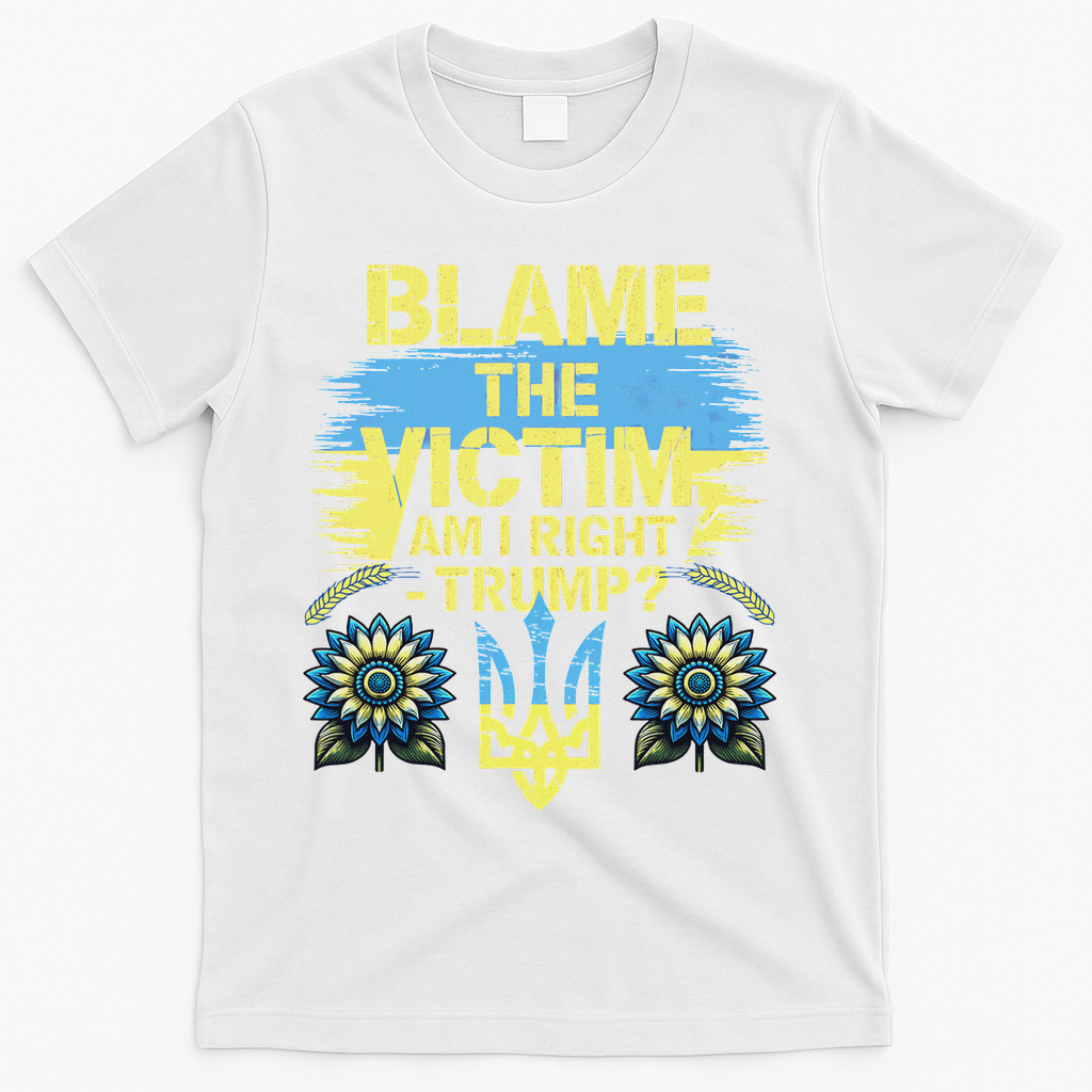 Anti Trump Pro Ukraine Blame The Victim T-Shirt - White