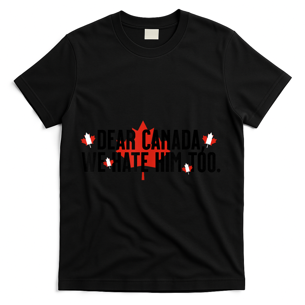 Anti Trump Retro Vintage Apparel Tees Dear Canada We Hate Him Too Anti Trump Political Protest T-Shirt - Black