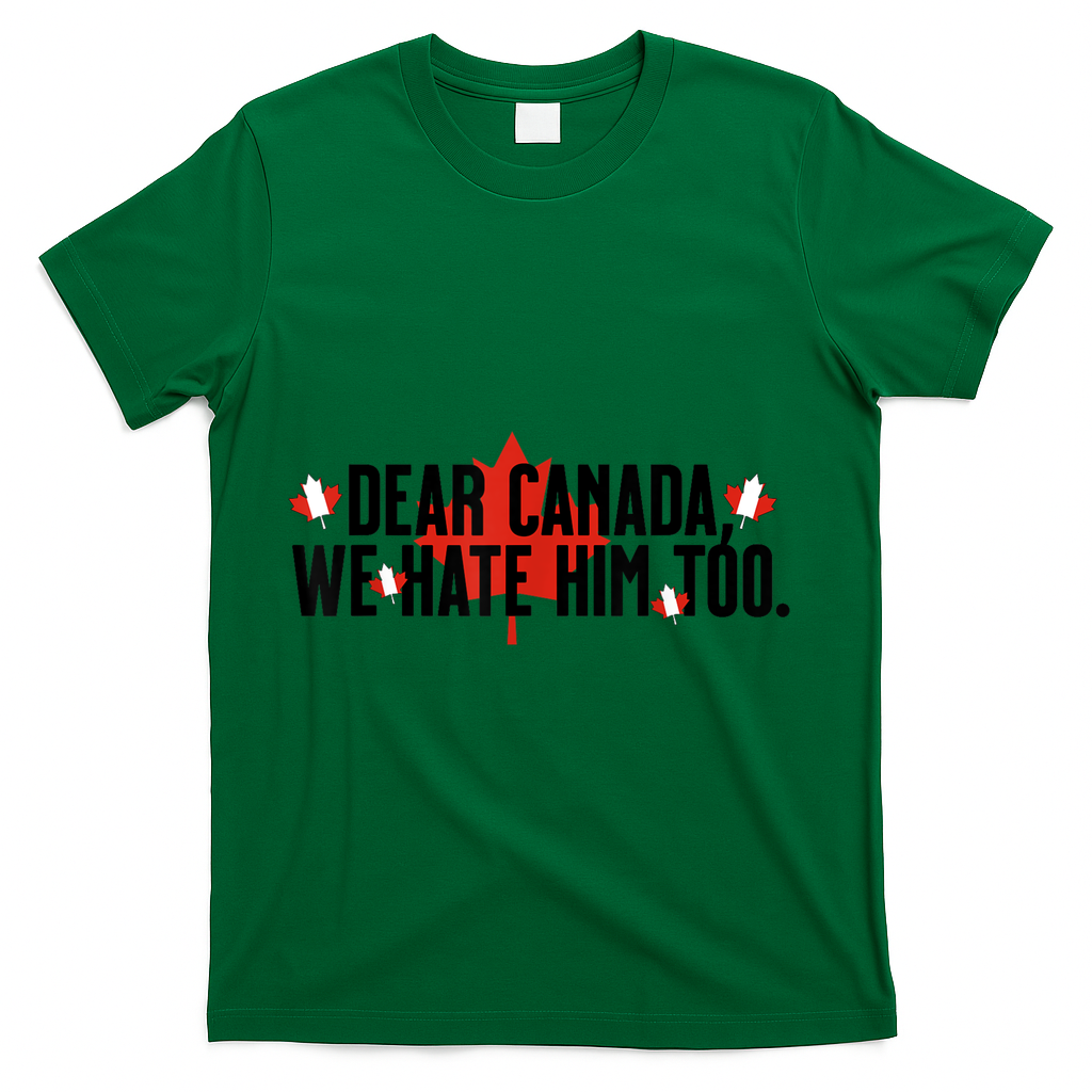 Anti Trump Retro Vintage Apparel Tees Dear Canada We Hate Him Too Anti Trump Political Protest T-Shirt - Green