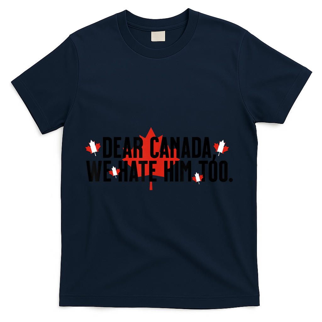 Anti Trump Retro Vintage Apparel Tees Dear Canada We Hate Him Too Anti Trump Political Protest T-Shirt - Navy