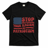 Anti Trump Stop Pretending Your Racism Is Patriotism T-Shirt - Black