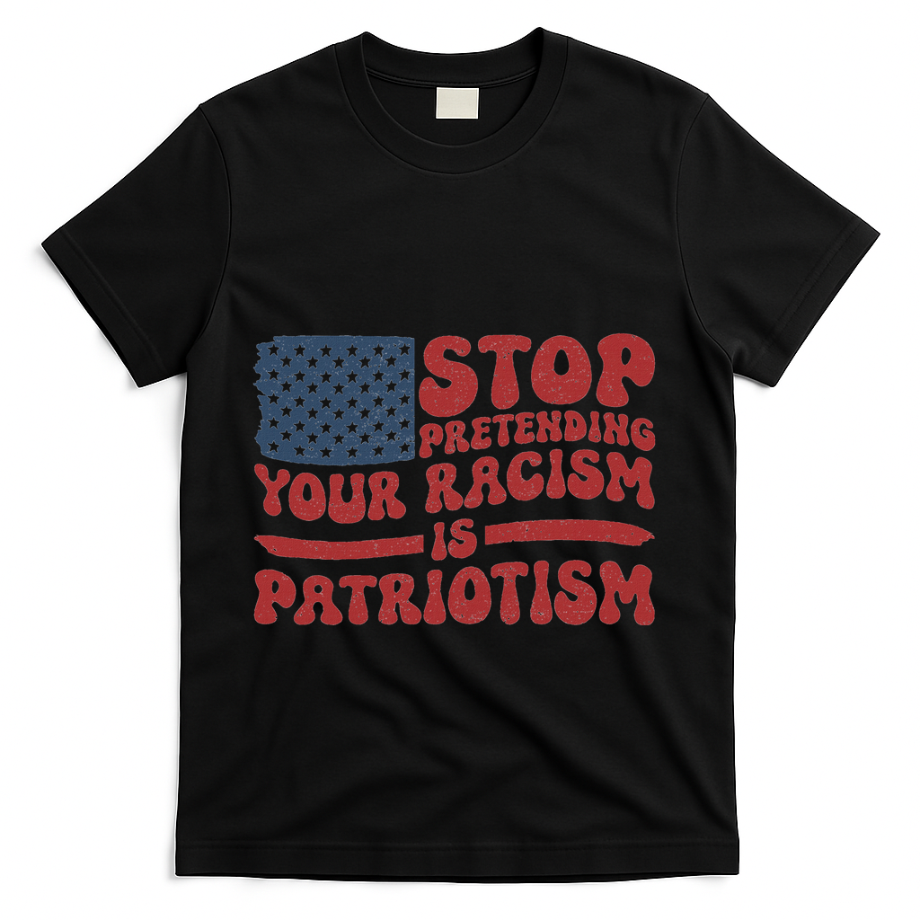 Anti Trump Stop Pretending Your Racism Is Patriotism T-Shirt - Black