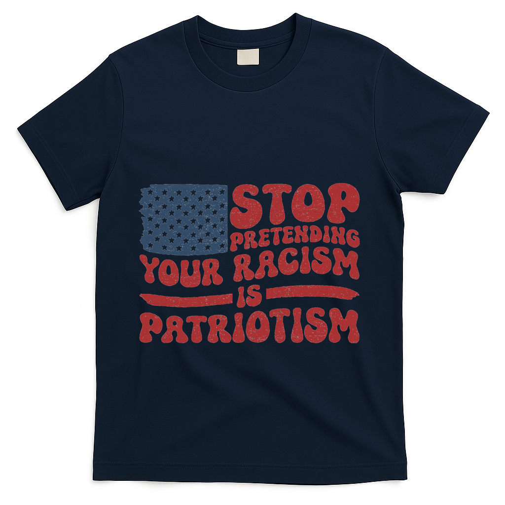 Anti Trump Stop Pretending Your Racism Is Patriotism T-Shirt - Navy