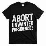 Abort Unwanted Presidencies T-Shirt - Black