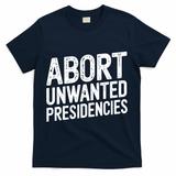 Abort Unwanted Presidencies T-Shirt - Navy