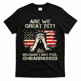 Are We Great Yet Cause I Just Feel Embarrassed Anti Trump T-Shirt - Black