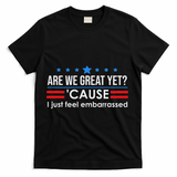 Are We Great Ye I Just Feel Embarrassed Anti Trump T-Shirt - Black