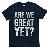 Are We Great Yet Funny Anti Trump T-Shirt - Navy