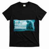 Are We Great Yet Because I Just Feel Embarrassed Sad Statue Of Liberty T-Shirt - Black