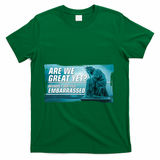 Are We Great Yet Because I Just Feel Embarrassed Sad Statue Of Liberty T-Shirt - Green