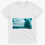 Are We Great Yet Because I Just Feel Embarrassed Sad Statue Of Liberty T-Shirt - White