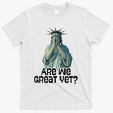 Are We Great Yet Anti Trump Politics Humor Statue Of Liberty T-Shirt - White