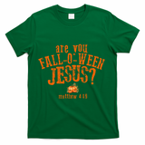 Are You Fall-O-Ween Jesus T-Shirt - Green