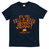 Are You Fall-O-Ween Jesus T-Shirt - Navy