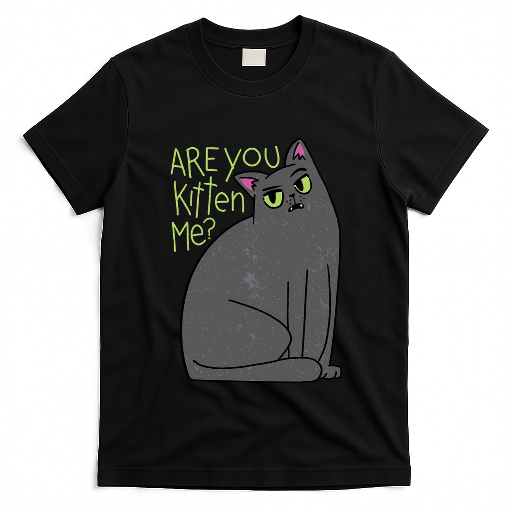 Are You Kitten Me T-Shirt