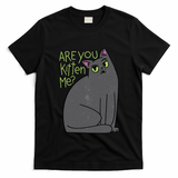 Are You Kitten Me T-Shirt