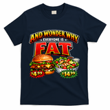 And Your Wonder Why Everyone Is Fat T-Shirt - Navy
