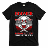 Boomer 1946 1964 The Badass Generation Before All You Sissies Were Born T-Shirt