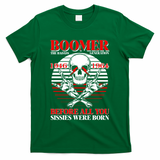 Boomer 1946 1964 The Badass Generation Before All You Sissies Were Born T-Shirt