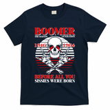 Boomer 1946 1964 The Badass Generation Before All You Sissies Were Born T-Shirt