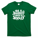 Be A Buddy Not A Bully - Green