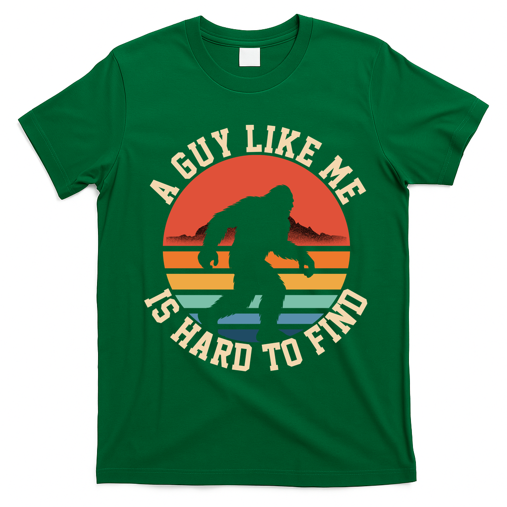 Bigfoot A Guy Like Me Is Hard To Find Funny T-Shirt - Irish Green