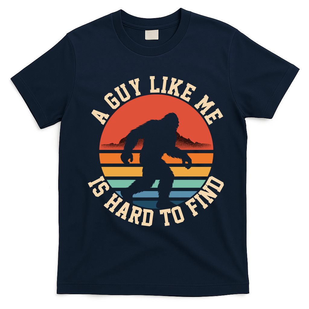 Bigfoot A Guy Like Me Is Hard To Find Funny T-Shirt - Navy Blue
