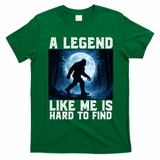 Bigfoot A Legend Like Me Is Hard To Find Sasquatch T-Shirt - Irish Green
