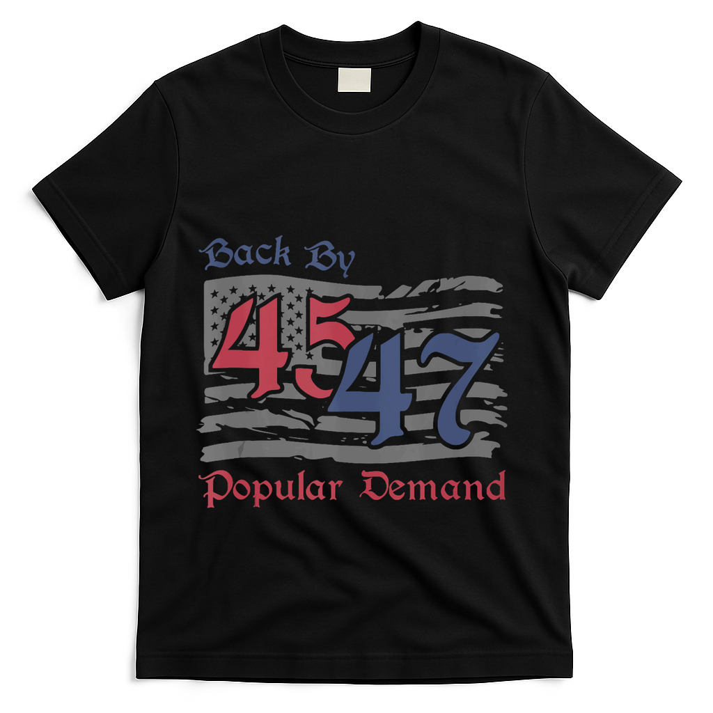 Back By 45 47 Popular Demand Funny America Flag Trump Won T-Shirt - Black