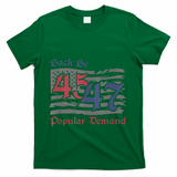 Back By 45 47 Popular Demand Funny America Flag Trump Won T-Shirt - Green