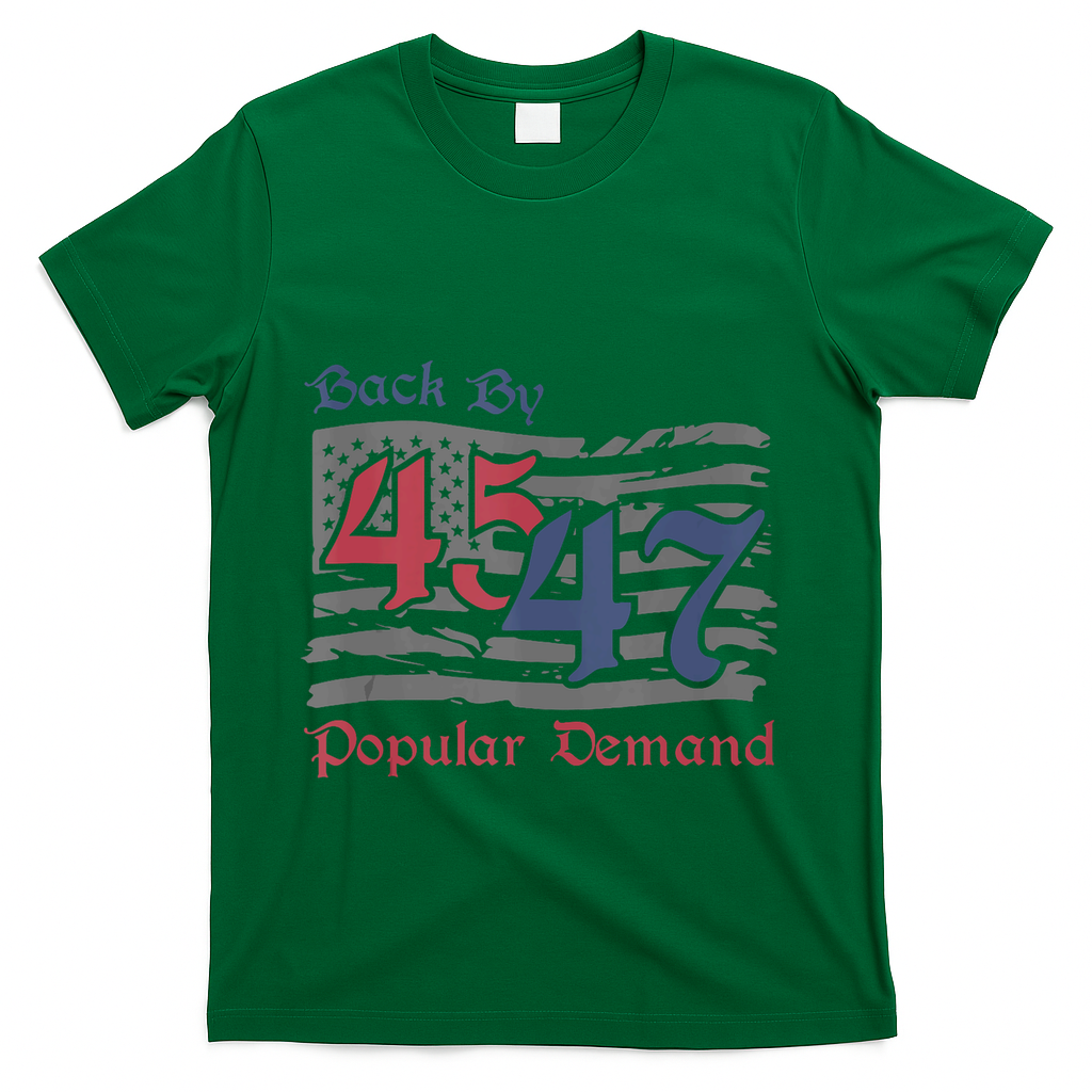 Back By 45 47 Popular Demand Funny America Flag Trump Won T-Shirt - Green