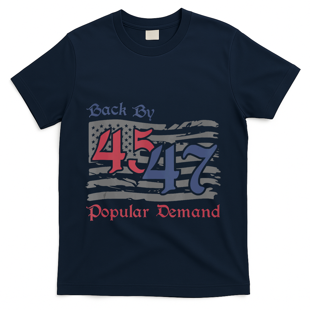 Back By 45 47 Popular Demand Funny America Flag Trump Won T-Shirt - Navy
