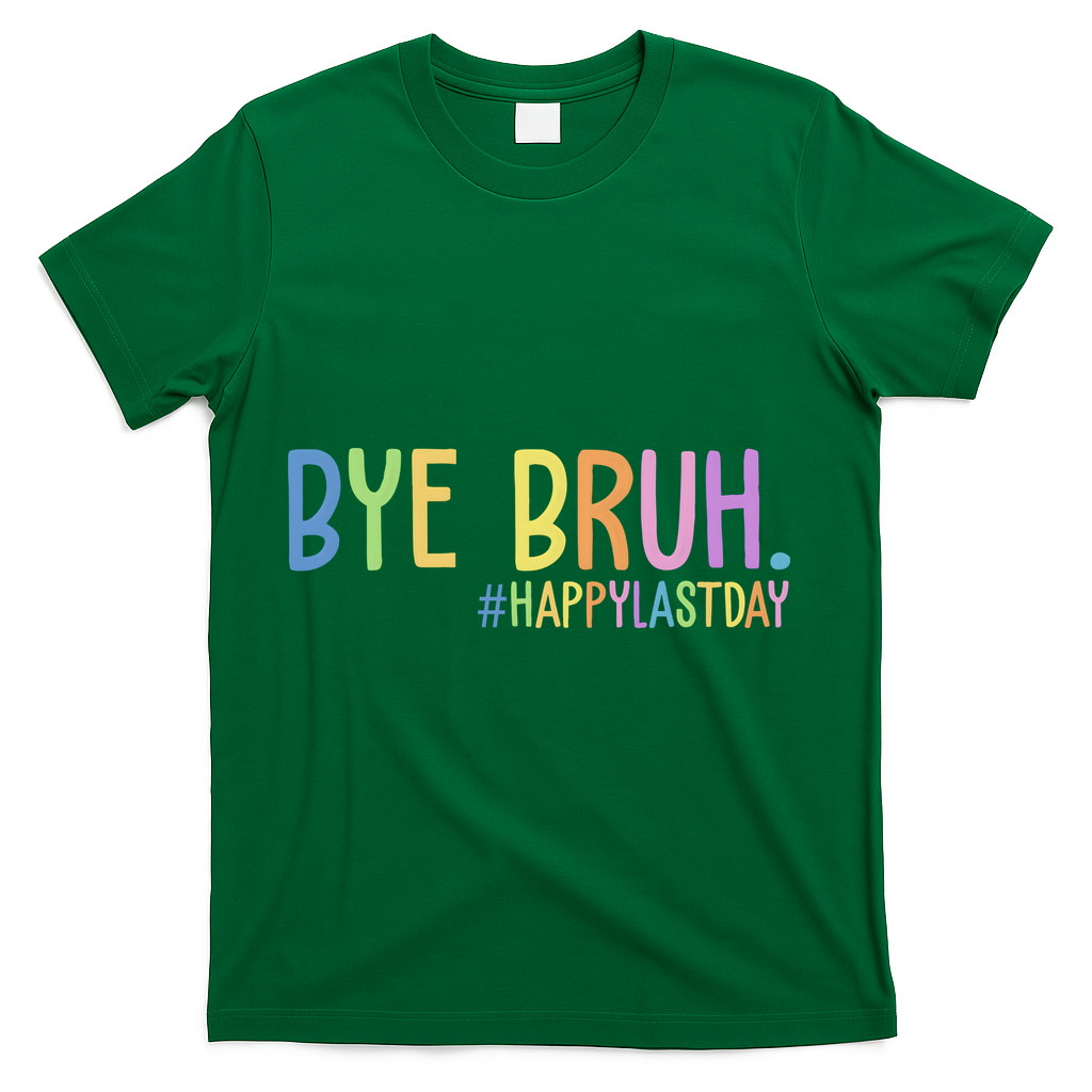Bye Bruh Happy Last Day Schools Out T-Shirt - Green