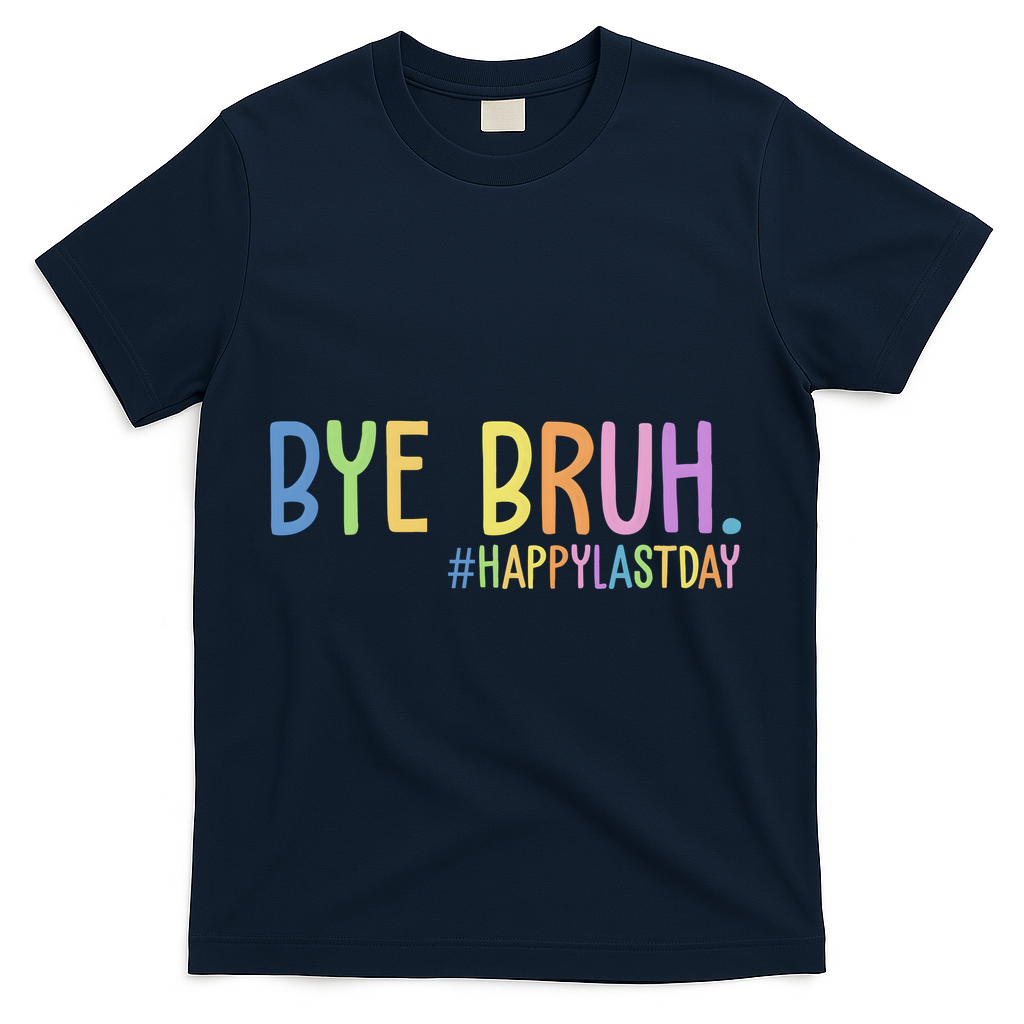 Bye Bruh Happy Last Day Schools Out T-Shirt - Navy