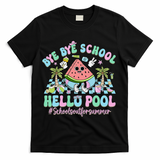 Bye Bye School Hello Pool Schools Out For Summer Teacher T-Shirt - Black