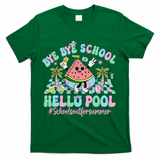 Bye Bye School Hello Pool Schools Out For Summer Teacher T-Shirt - Green