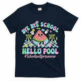 Bye Bye School Hello Pool Schools Out For Summer Teacher T-Shirt - Navy