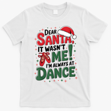 Ballet Christmas Dear Santa It Wasn’T Me I’M Always At Dance T-Shirt - White