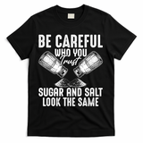 Be Careful Who You Trust Sugar And Salt Look The Same T-Shirt - Black
