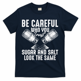 Be Careful Who You Trust Sugar And Salt Look The Same T-Shirt - Navy