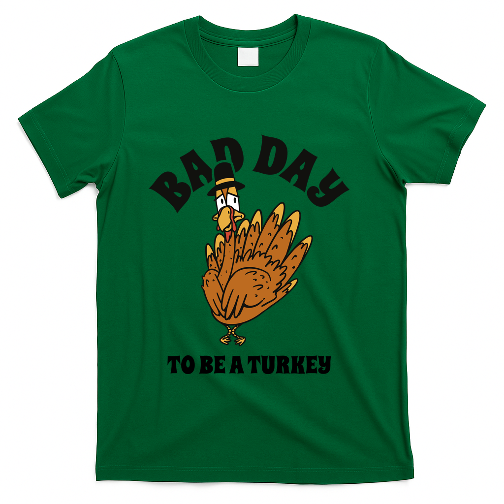 Bad Day To Be A Turkey Funny Thanksgiving T-Shirt - Green