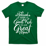 Behind Every Good Is A Great Mom Mothers Day T-Shirt