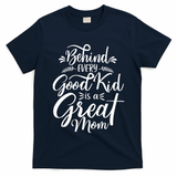 Behind Every Good Is A Great Mom Mothers Day T-Shirt