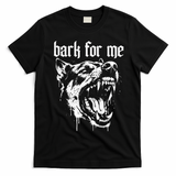 Bark For Me Sarcastic Dog T-Shirt - Black
