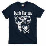 Bark For Me Sarcastic Dog T-Shirt - Navy Blue